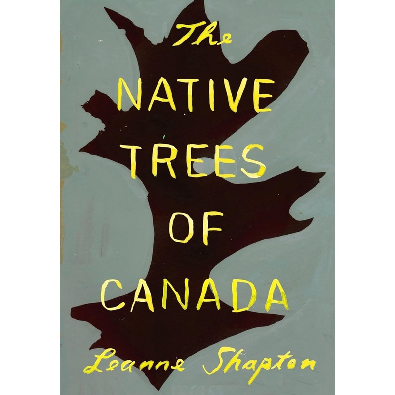 The Native Trees Of Canada by Leanne Shapton GN TP