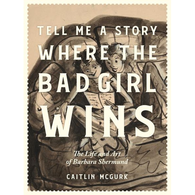 Tell Me A Story Where The Bad Girl Wins HC The Life And Art Of Barbara Shermund