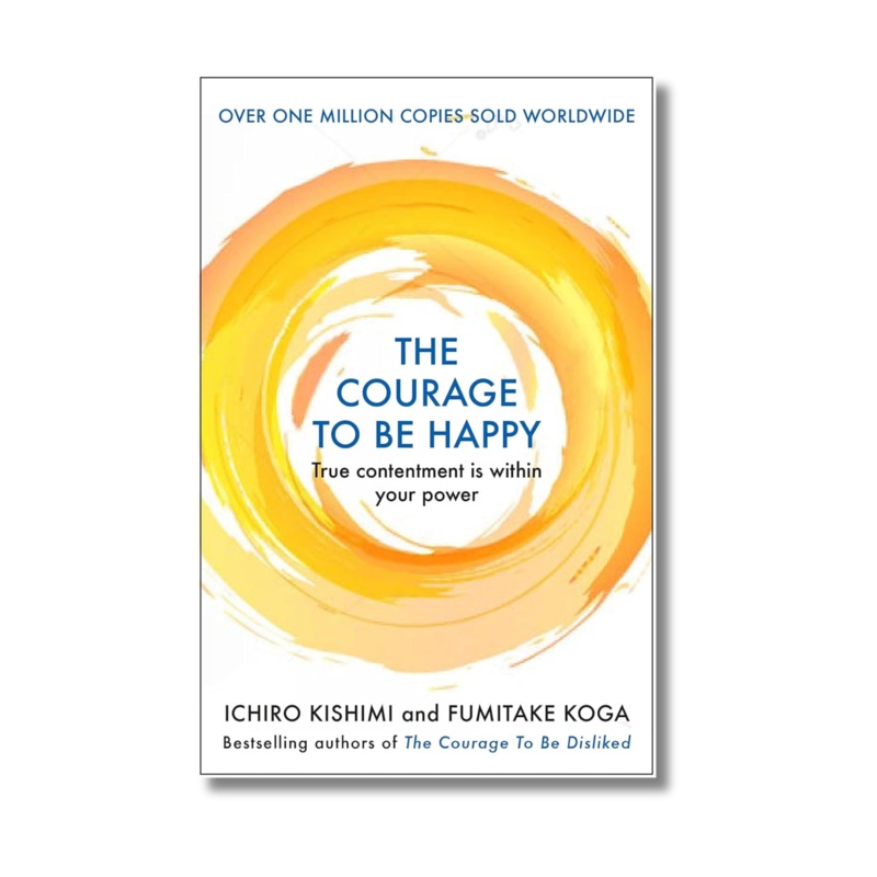 Courage to be Happy by Ichiro Kishimi