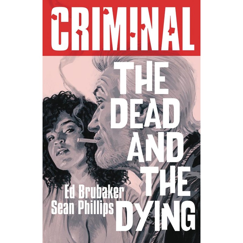 Criminal Volume 3: The Dead and The Dying (New Edition)
