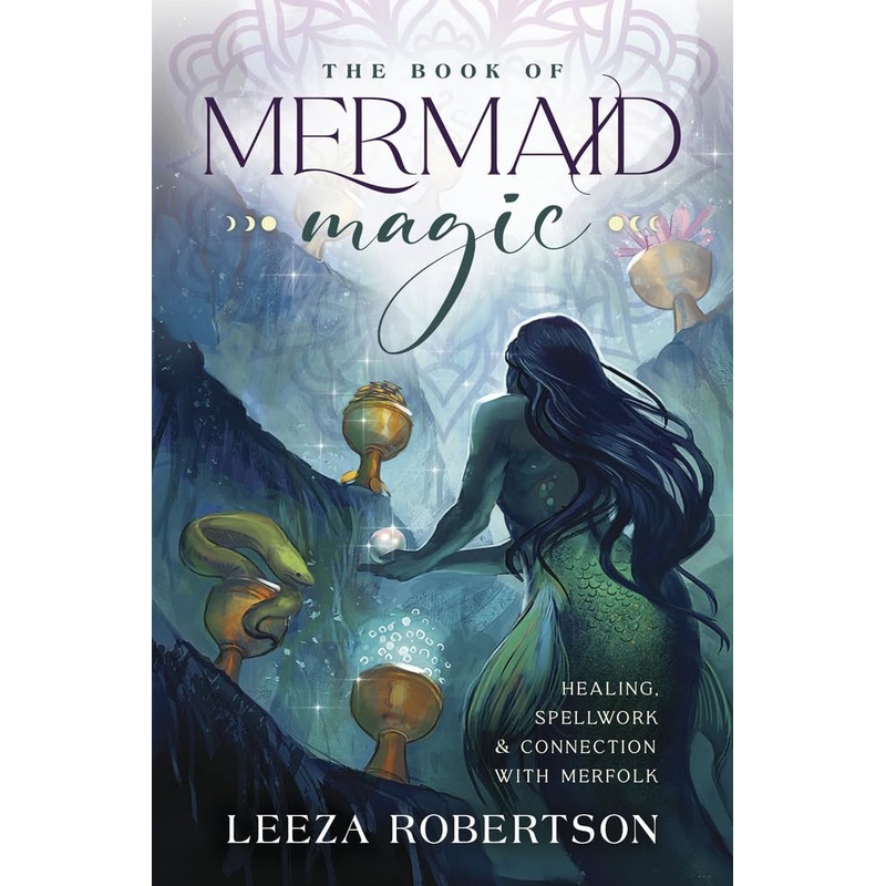 The Book of Mermaid Magic: Healing, Spellwork & Connection with Merfolk