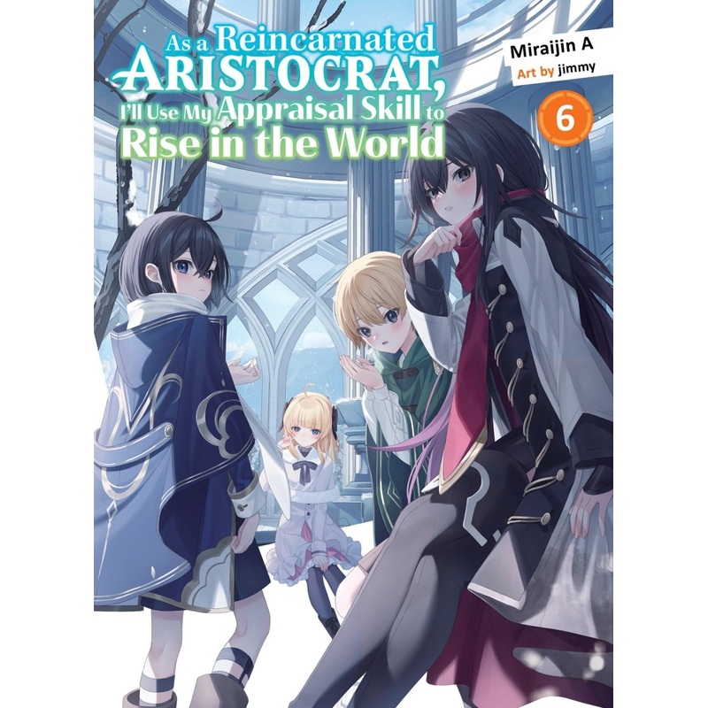 As A Reincarnated Aristocrat, I’ll Use My Appraisal Skill To Rise In The World 6 (Light Novel)