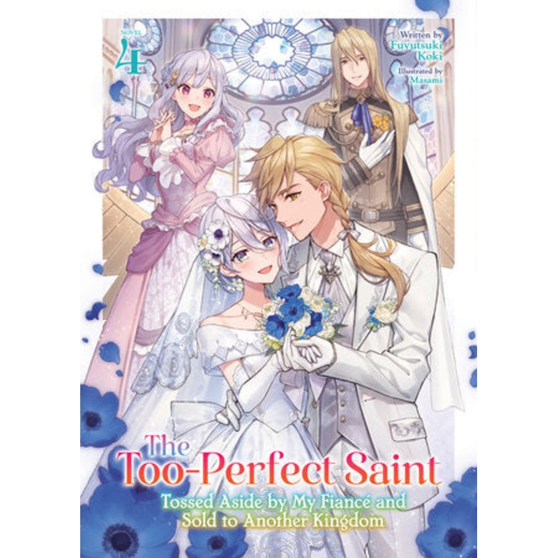 THE TOO-PERFECT SAINT: TOSSED ASIDE BY MY FIANC AND SOLD TO ANOTHER KINGDOM (LIGHT NOVEL) VOL. 4 (04 Nov Release)