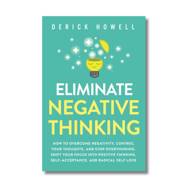Eliminate Negative Thinking By Derick Howell (Paperback)