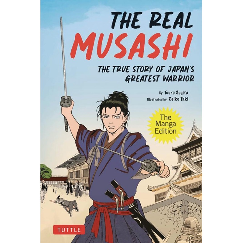 The Real Musashi: The Manga Edition: The True Story Of Japan’s Greatest Warrior
