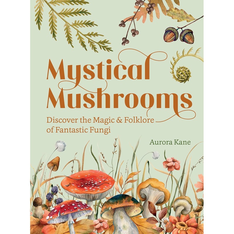 Mystical Mushrooms: Discover the Magic & Folklore of Fantastic Fungi