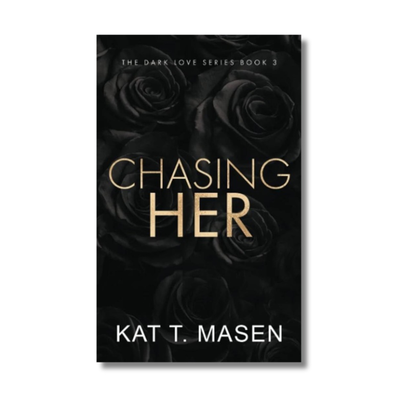 Chasing Her: (#3) A Stalker Romance by Kat T.Masen