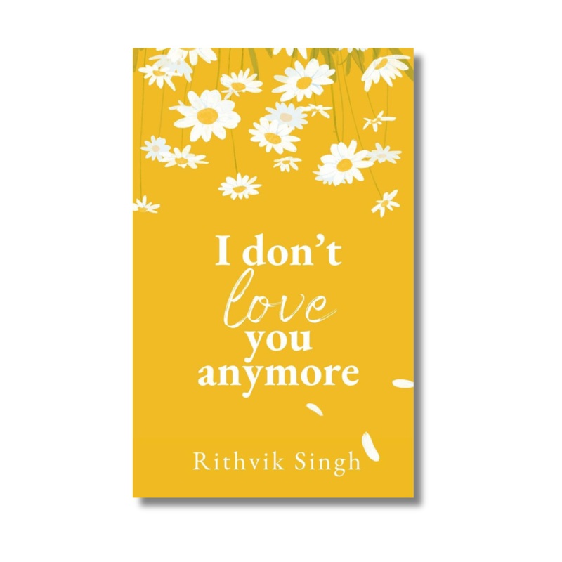 I Dont Love You Anymore by Rithvik Singh (Paperback)