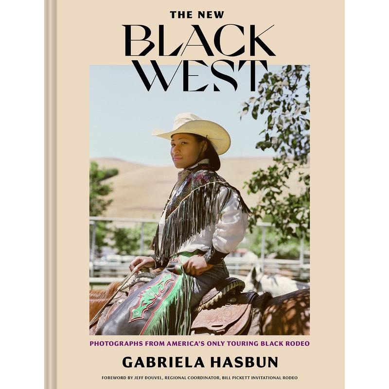 The New Black West: Photographs from America’s Only Touring Black Rodeo (Hardcover)