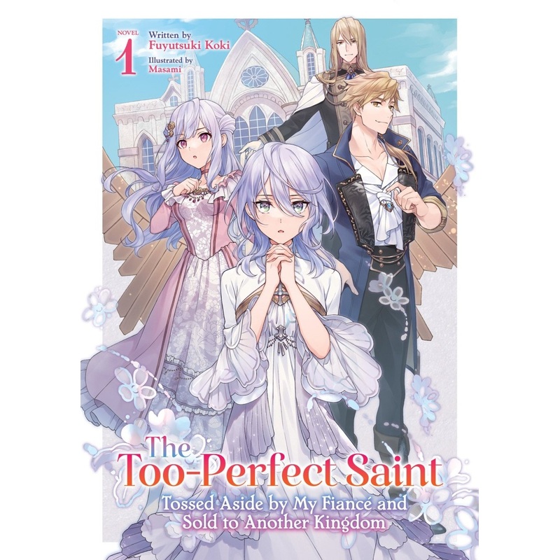 The Too-Perfect Saint: Tossed Aside By My Fianc And Sold To Another Kingdom (Light Novel) Vol. 1