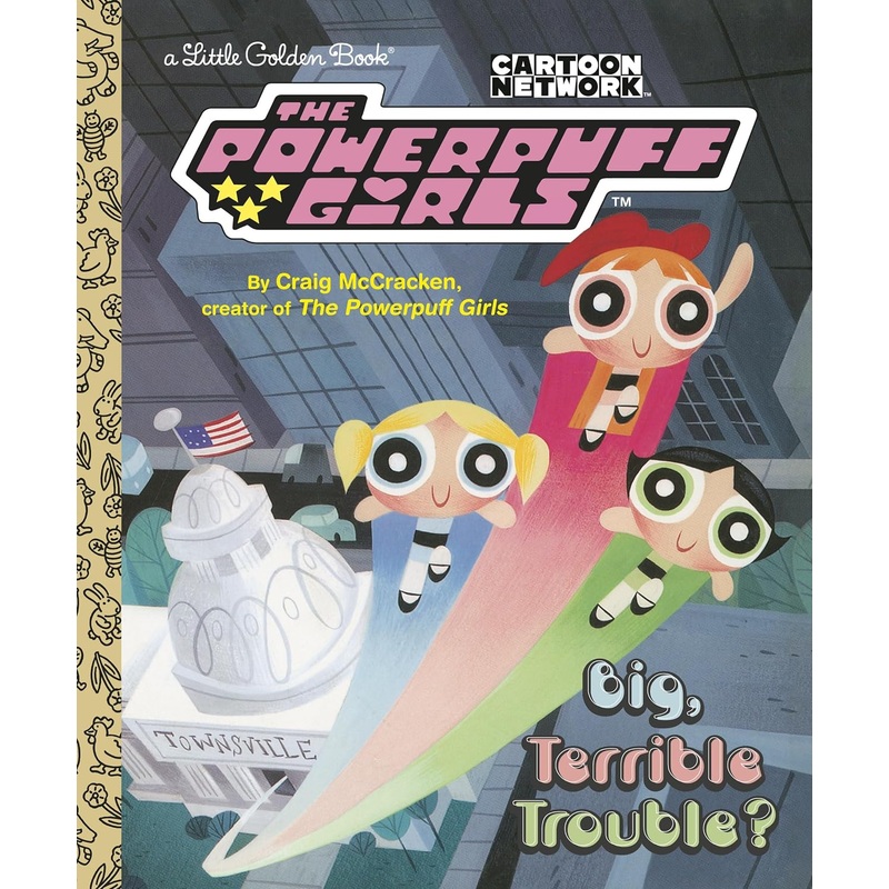 Big, Terrible Trouble? (The Powerpuff Girls) (Little Golden Book)