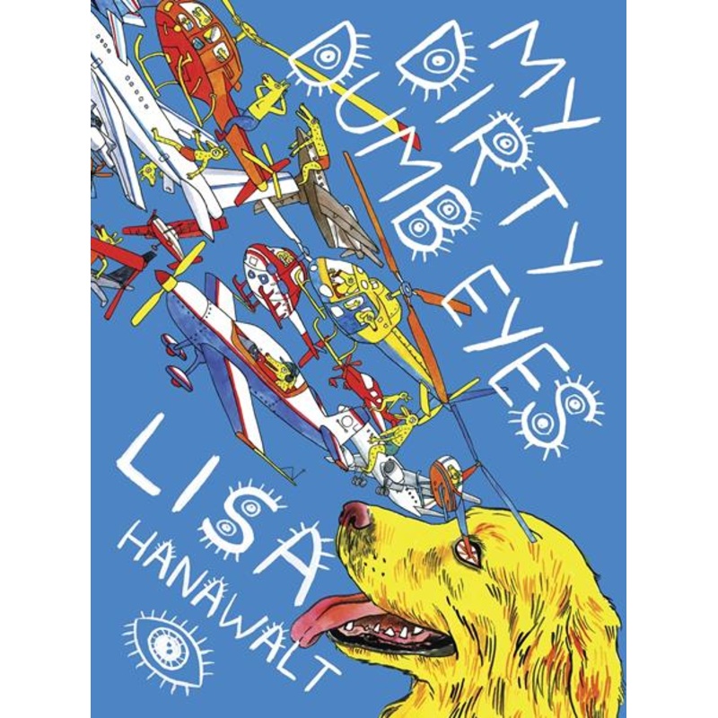 My Dirty Dumb Eyes by Lisa Hanawalt HC