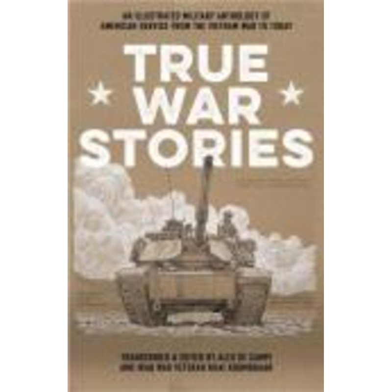 True War Stories: An Illustrated Military Anthology of American Service from Vietnam to Today