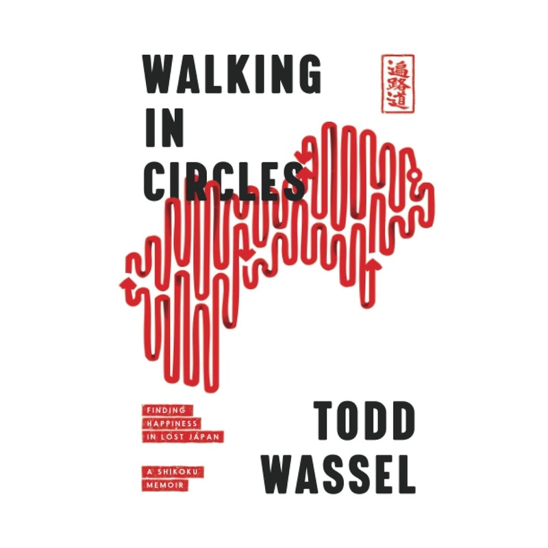 Walking In Circles – Finding Happiness in Lost Japan – Todd Wassel