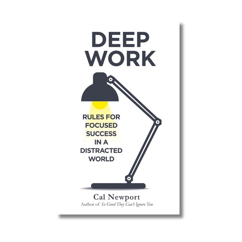 DEEP WORK by Cal Newport’s: RULES FOR FOCUSED SUCCESS IN A DISTRACTED WORLD (Paperback)