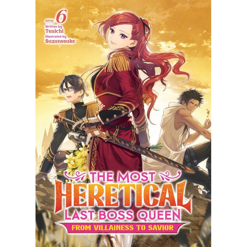 The Most Heretical Last Boss Queen: From Villainess To Savior (Light Novel) Vol. 6