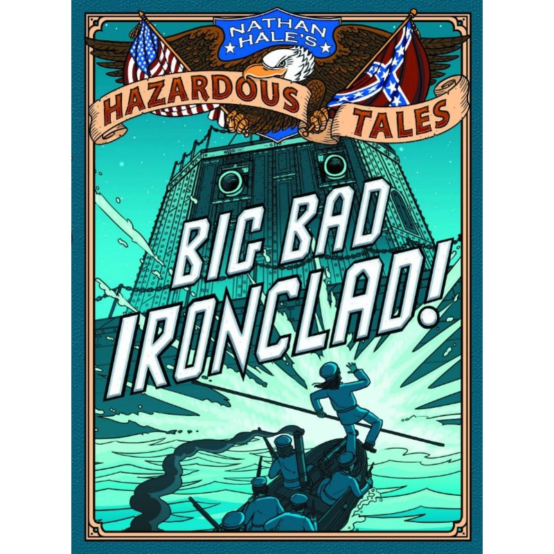 Big Bad Ironclad! (Nathan Hale’s Hazardous Tales #2): A Civil War Tale (Hardcover)