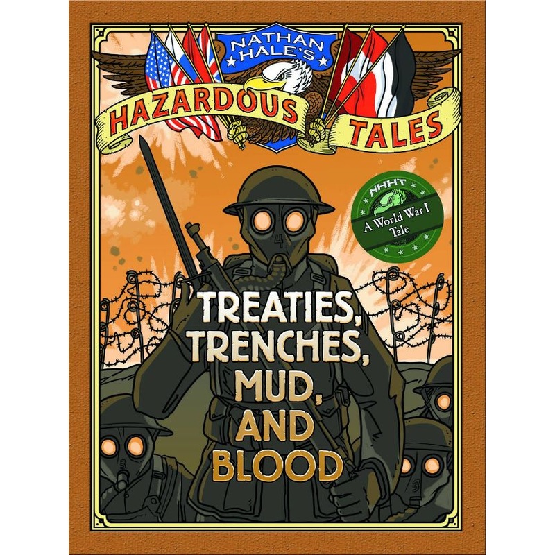 Treaties, Trenches, Mud, and Blood (Nathan Hale’s Hazardous Tales #4): A World War I Tale (Hardcover)