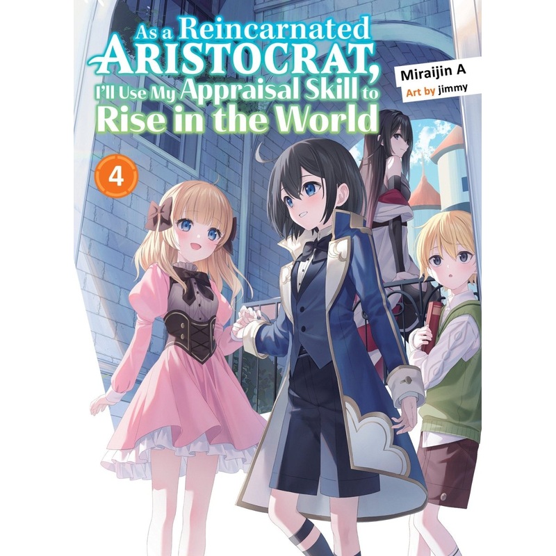 As A Reincarnated Aristocrat, I’ll Use My Appraisal Skill To Rise In The World 4 (Light Novel)