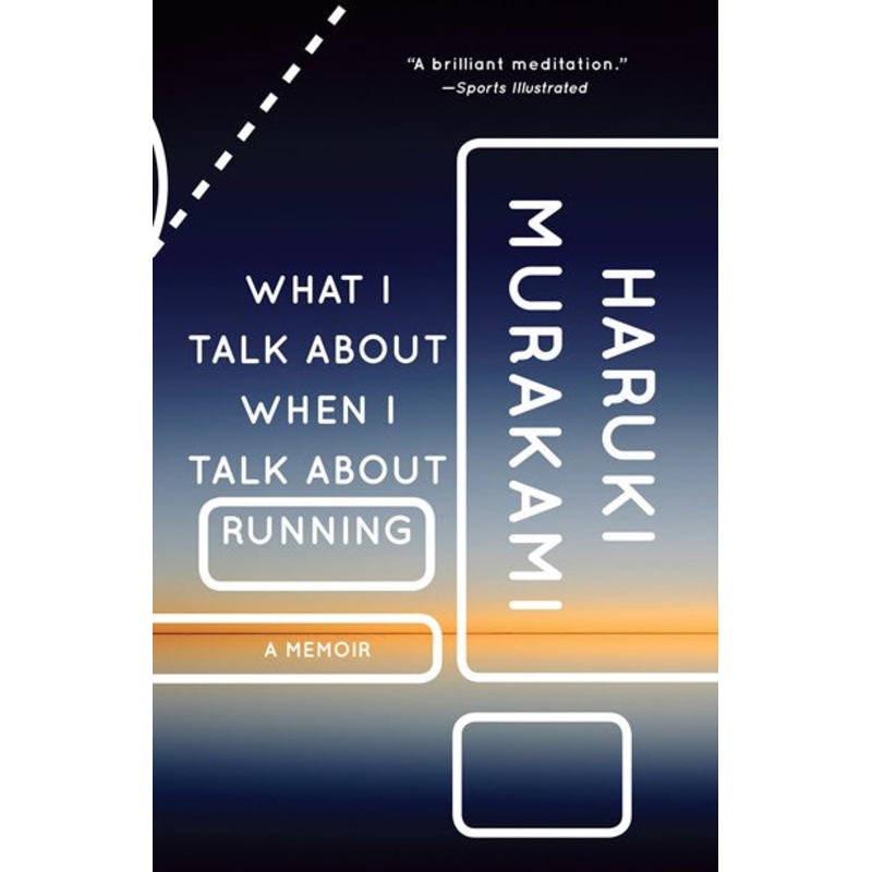 What I Talk About When I Talk About Running: A Memoir – Murakami