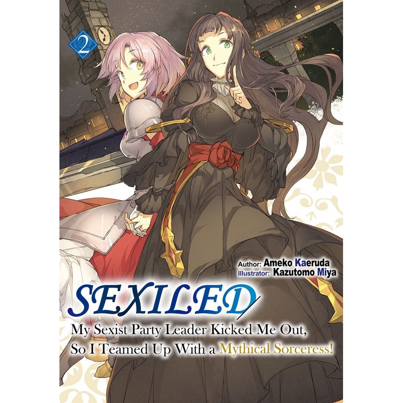 Sexiled: My Sexist Party Leader Kicked Me Out, So I Teamed Up With a Mythical Sorceress! Volume 2
