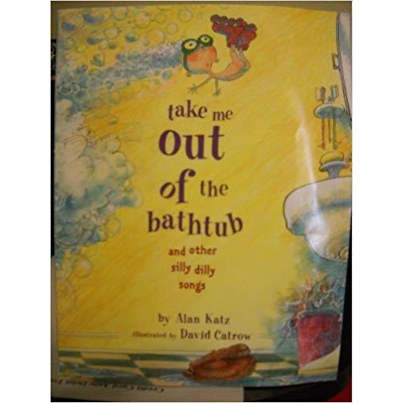 Take Me Out of the Bathtub and Other Silly Dilly Songs