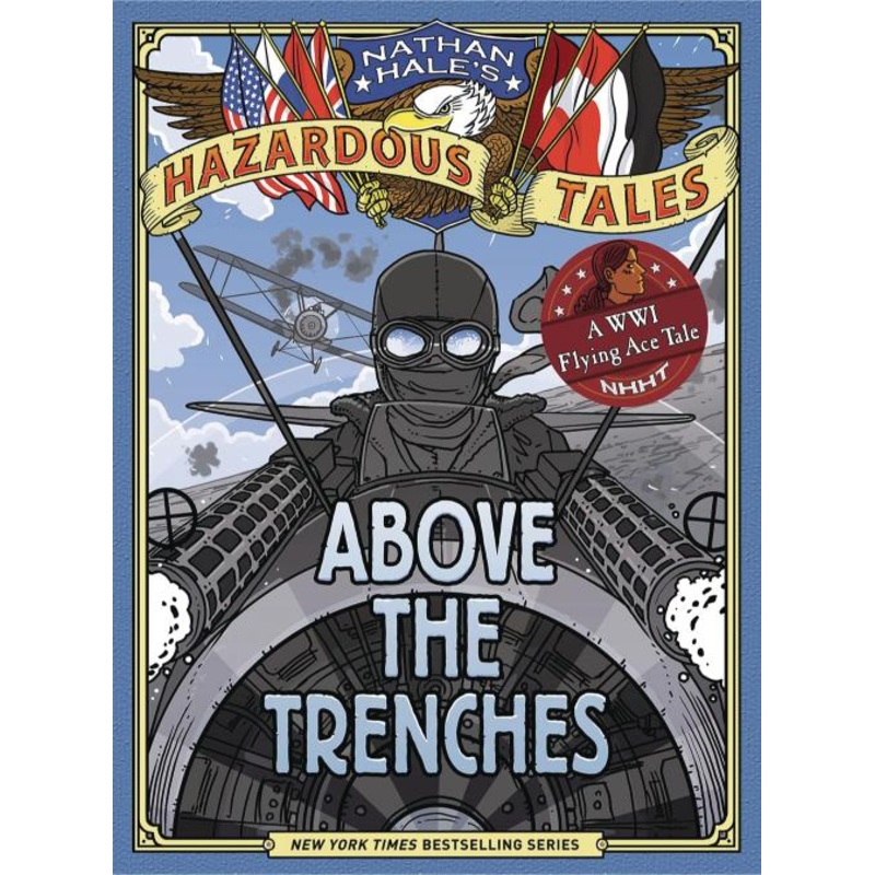 Above the Trenches (Nathan Hale’s Hazardous Tales #12): A World War I Flying Ace Tale (Hardcover)