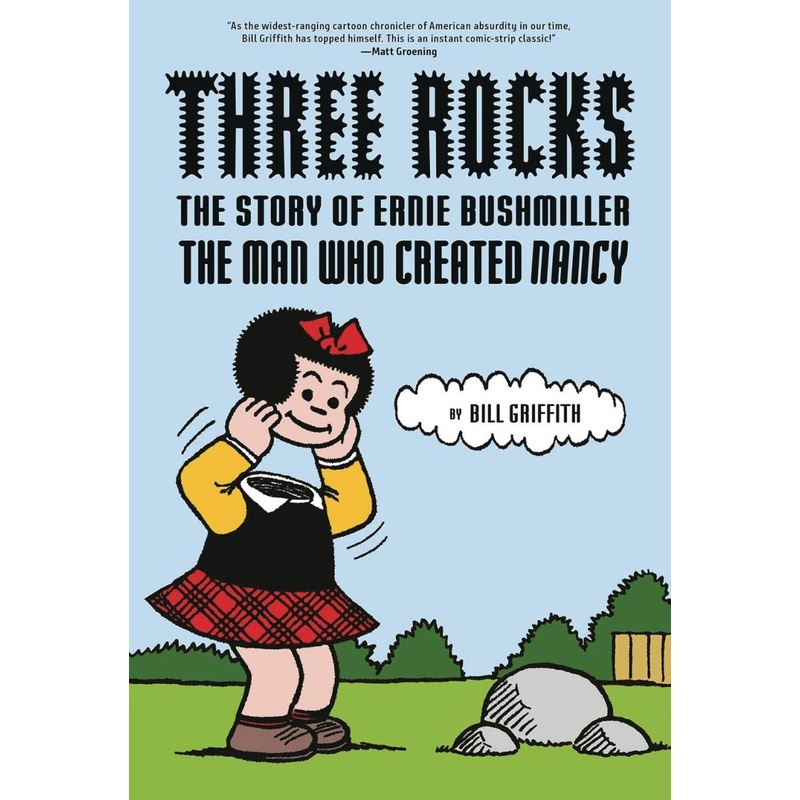 Three Rocks: The Story Of Ernie Bushmiller: The Man Who Created Nancy HC